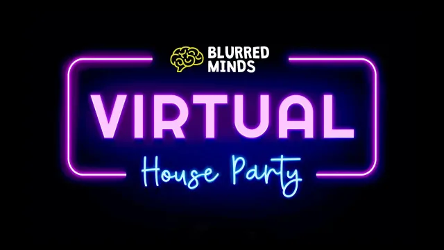 Blurred Minds: Virtual House Party